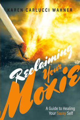 Karen Carlucci Wahner Reclaiming Your Moxie: A Guide to Healing Your Sassy Self