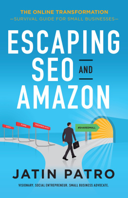 Jatin Patro - Escaping SEO and Amazon: the Online Transformation/Survival Guide for Small Businesses