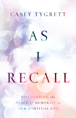 Casey Tygrett - As I Recall: Discovering the Place of Memories in Our Spiritual Life