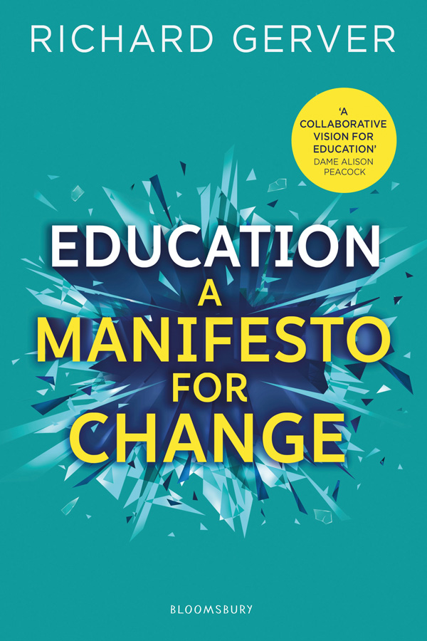 Praise for Education A Manifesto for Change Richard Gervers book gives a - photo 1