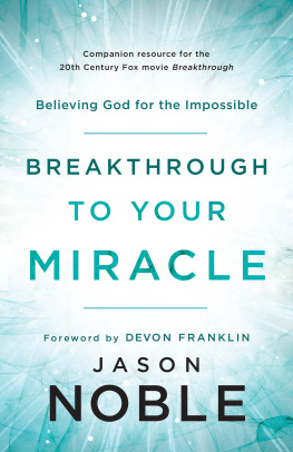 Jason Noble Breakthrough to Your Miracle: Believing God for the Impossible