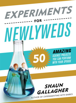 Shaun Gallagher - Experiments for Newlyweds: 50 Amazing Science Projects You Can Perform with Your Spouse