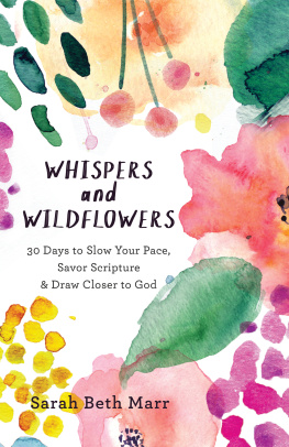 Sarah Beth Marr - Whispers and Wildflowers: 30 Days to Slow Your Pace, Savor Scripture & Draw Closer to God