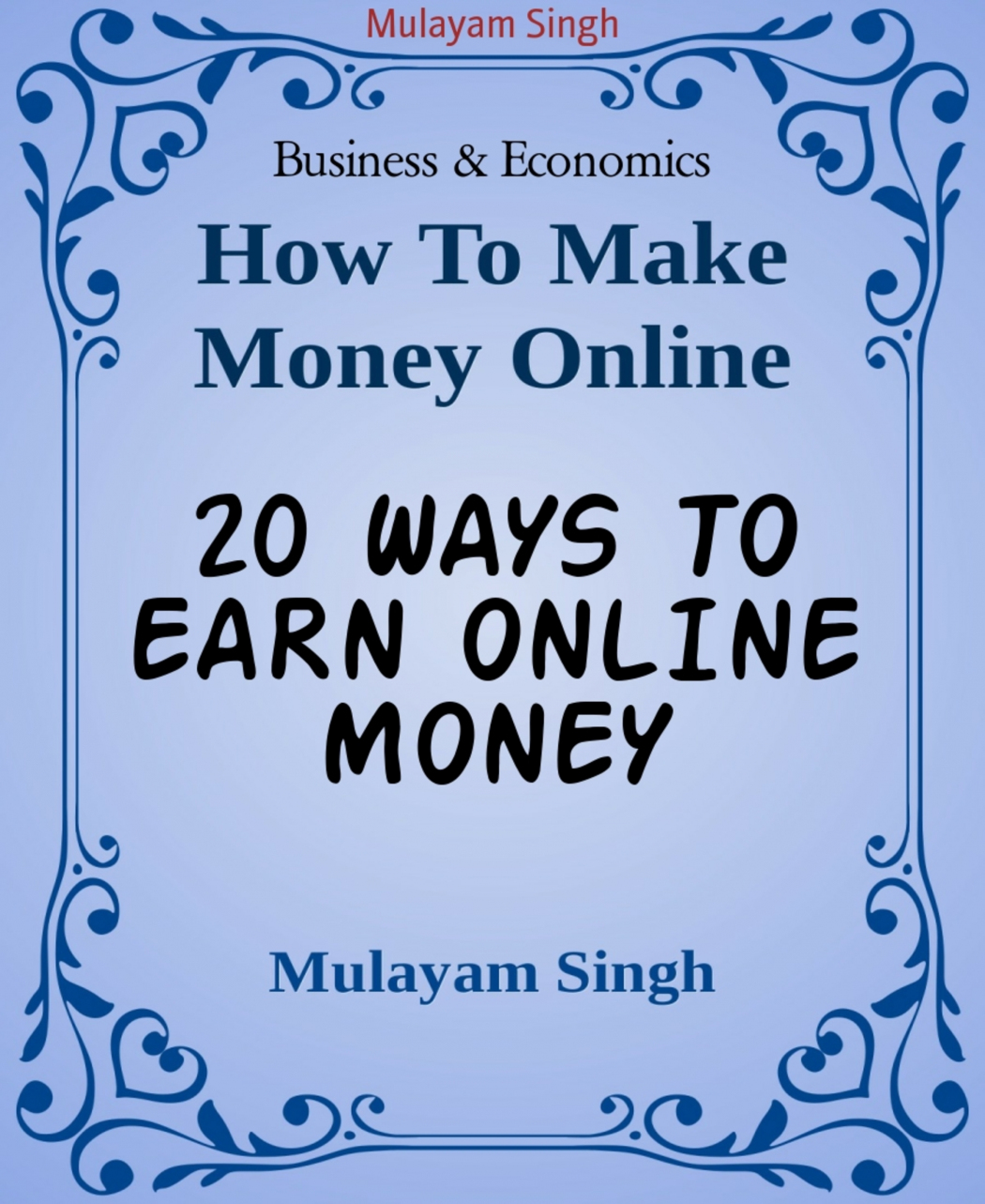 Mulayam Singh 20 WAYS TO EARN ONLINE MONEY Killing ideas of earning money from - photo 1