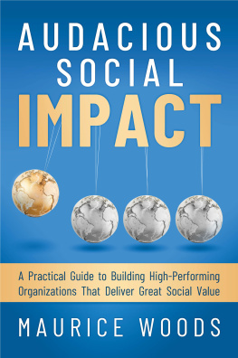 Maurice Woods - Audacious Social Impact: A Practical Guide to Building High-Performing Organizations That Deliver Great Social Value