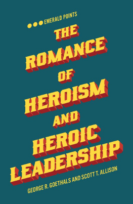 George R. Goethals - The Romance of Heroism and Heroic Leadership