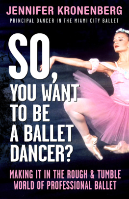 Jennifer Kronenberg - So, You Want to Be a Ballet Dancer?: Making It In the Rough & Tumble World of Professional Ballet