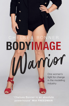 Chelsea Bonner - Body Image Warrior: An insiders fight for change in the modelling industry