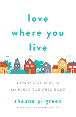 Shauna Pilgreen - Love Where You Live: How to Live Sent in the Place You Call Home