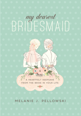 Melanie J. Pellowski My Dearest Bridesmaid: A Heartfelt Keepsake from the Bride in Your Life