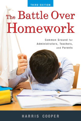 Harris M. Cooper The Battle Over Homework: Common Ground for Administrators, Teachers, and Parents