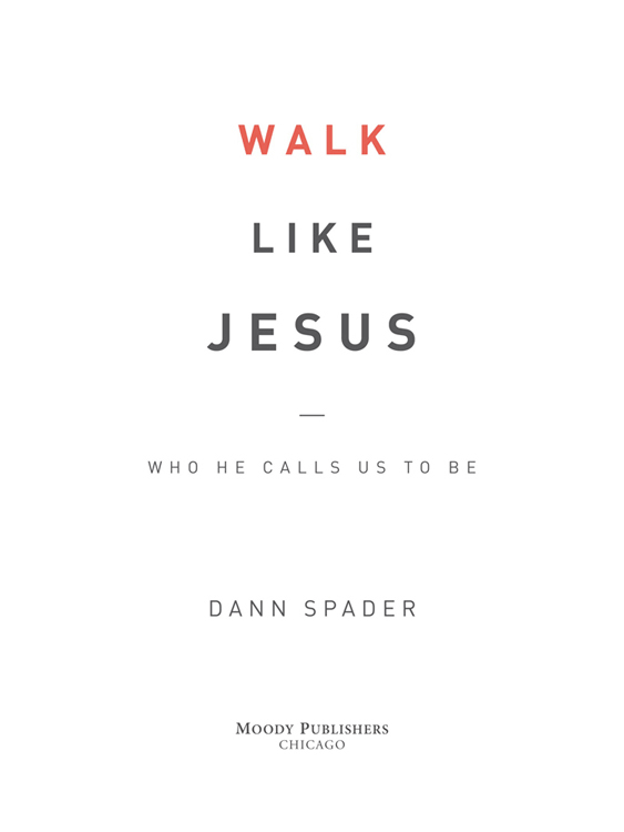 2011 by DANN SPADER This book was previously published as Walking as Jesus - photo 2