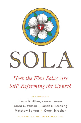Jason K. Allen - Sola: How the Five Solas Are Still Reforming the Church