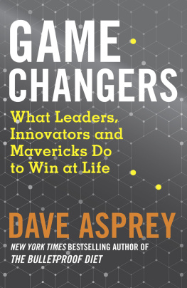 Dave Asprey Game Changers: What Extraordinary People and World Class Thinkers can Teach Us about Being Smarter, Happier and More Successful