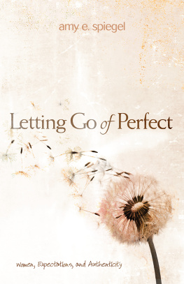 Amy E. Spiegel Letting Go of Perfect