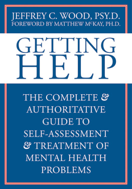 Jeffrey C. Wood - Getting Help: The Complete and Authoritative Guide to Self-Assessment and Treatment of Mental Health Problems