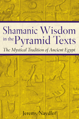 Jeremy Naydler - Shamanic Wisdom in the Pyramid Texts: The Mystical Tradition of Ancient Egypt