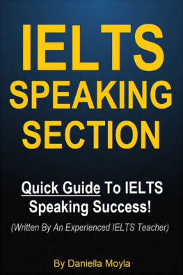 Daniella Moyla - IELTS Speaking Section--Quick Guide to IELTS Speaking Success! (Written by an Experienced IELTS Teacher)