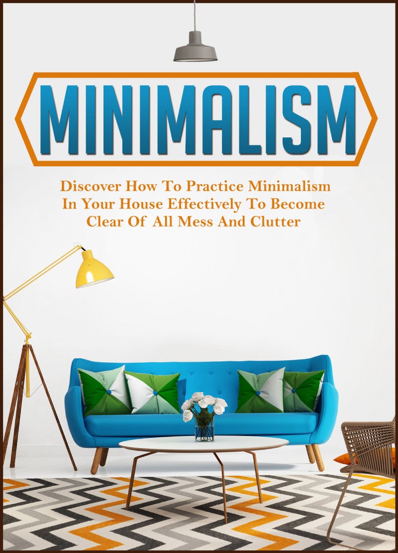 Minimalism Discover How To Practice Minimalism In Your House Effectively To - photo 1