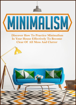 Old Natural Ways - Minimalism: Discover How To Practice Minimalism In Your House Effectively To Become Clear Of All Mess And Clutter