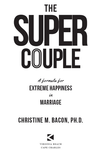 The Super Couple A Formula for Extreme Happiness in Marriage by Christine M - photo 2