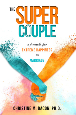 Christine Bacon The Super Couple: A Formula for Extreme Happiness in Marriage