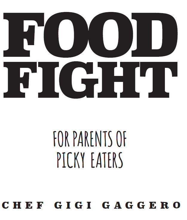 Food Fight For Parents of Picky Eaters by Chef Gigi Gaggero - photo 2