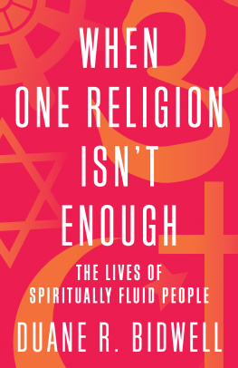 Duane R. Bidwell When One Religion Isnt Enough: The Lives of Spiritually Fluid People