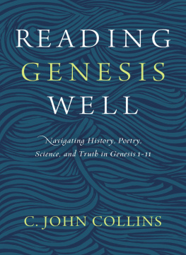 C. John Collins - Reading Genesis Well: Navigating History, Poetry, Science, and Truth in Genesis 1-11