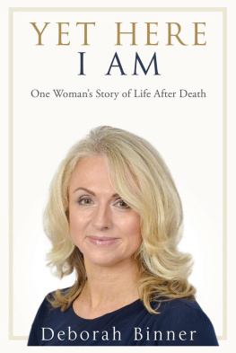 Deborah Binner - Yet Here I Am: One Womans Story of Life After Death