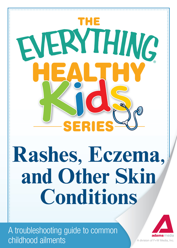 The Everything Healthy Kids Series Rashes Eczema and Other Skin Conditions - photo 1