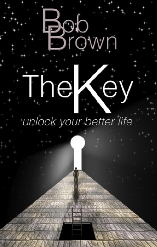 The Key Unlock Your Better Life Bob Brown Copyright 2014 Bob Brown The moral - photo 1