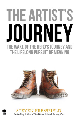 Steven Pressfield The Artists Journey: The Wake of the Heros Journey and the Lifelong Pursuit of Meaning