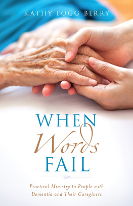 Kathy Fogg Berry - When Words Fail: Practical Ministry to People with Dementia and Their Caregivers