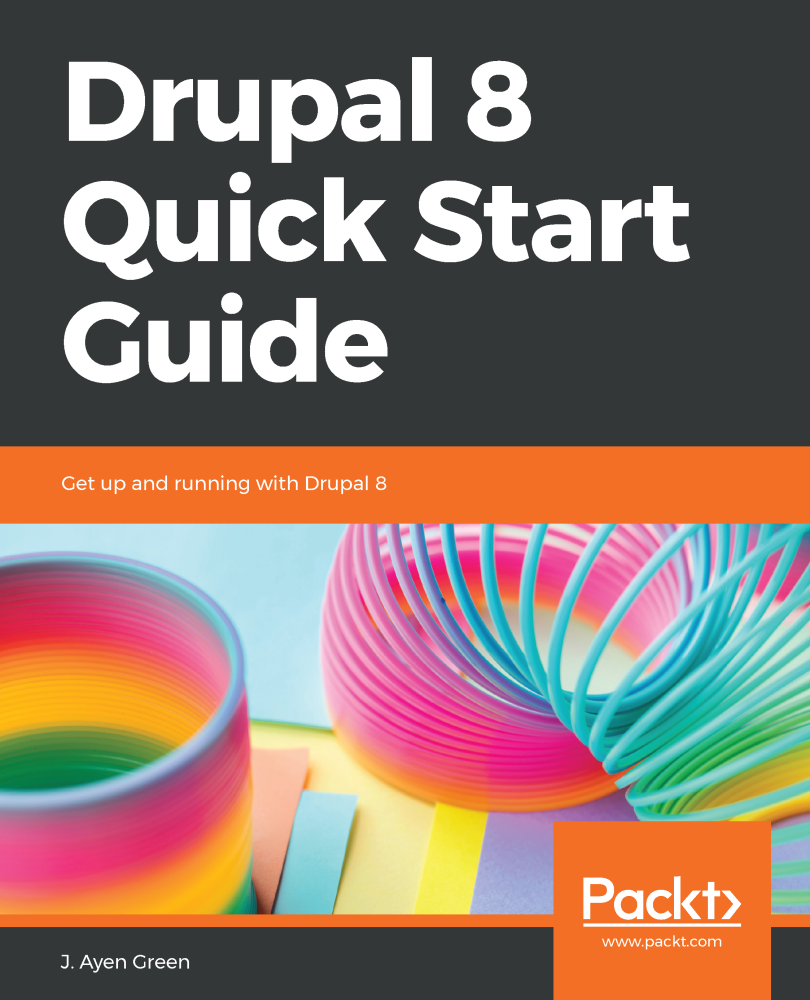 Drupal 8 Quick Start Guide Get up and running with Drupal 8 J Ayen Green - photo 1