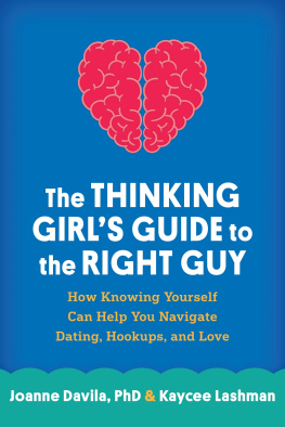 Joanne Davila The Thinking Girls Guide to the Right Guy: How Knowing Yourself Can Help You Navigate Dating, Hookups, and Love