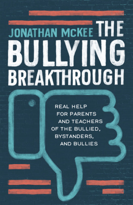 Jonathan McKee The Bullying Breakthrough: Real Help for Parents and Teachers of the Bullied, Bystanders, and Bullies