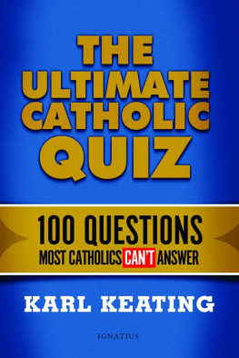 Karl Keating The Ultimate Catholic Quiz: 100 Questions Most Catholics Cant Answer