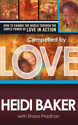 Heidi Baker - Compelled by Love: How to Change the World Through the Simple Power of Love in Action