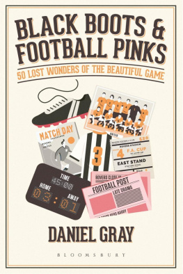 Daniel Gray - Black Boots and Football Pinks: 50 Lost Wonders of the Beautiful Game