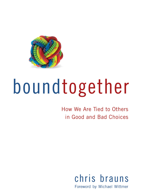 Praise for Bound Together In Bound Together Chris Brauns cleverly unpacks - photo 1