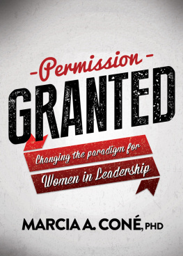 Marcia A. Coné Permission Granted: Changing the Paradigm for Women in Leadership