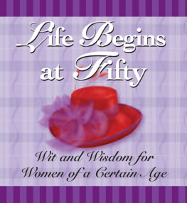 Andrews McMeel Publishing - Life Begins at Fifty: Wit and Wisdom for Women of a Certain Age