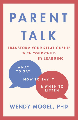 Wendy Mogel - Parent Talk: Transform Your Relationship with Your Child By Learning What to Say, How to Say it, and When to Listen
