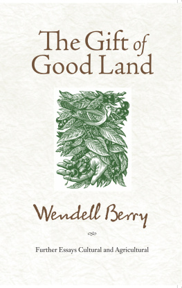 Wendell Berry The Gift of Good Land: Further Essays Cultural and Agricultural