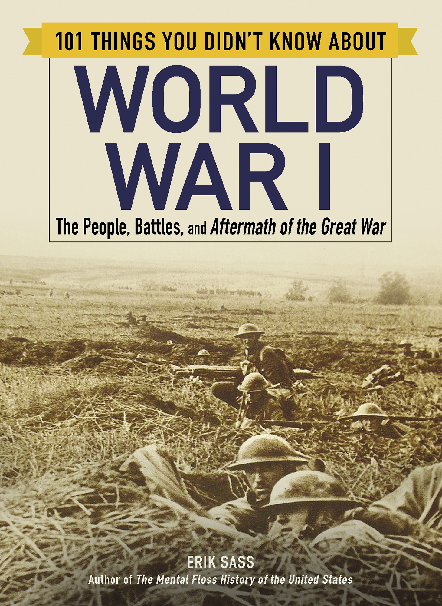 101 Things You Didnt Know about World War I The People Battles and Aftermath of the Great War - image 1