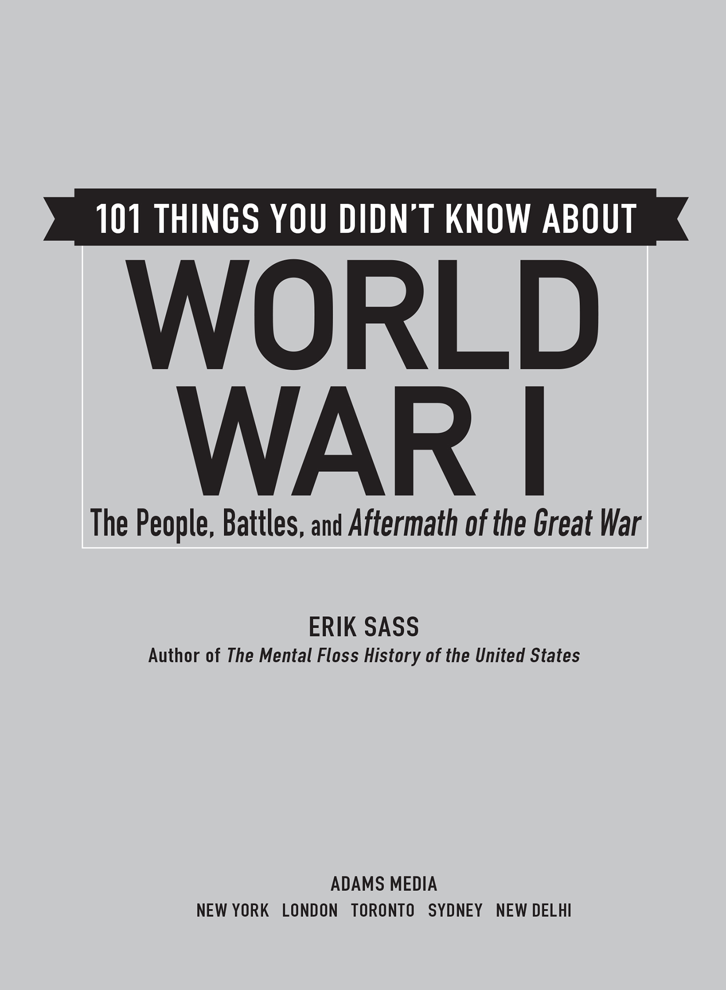 101 Things You Didnt Know about World War I The People Battles and Aftermath of the Great War - image 2