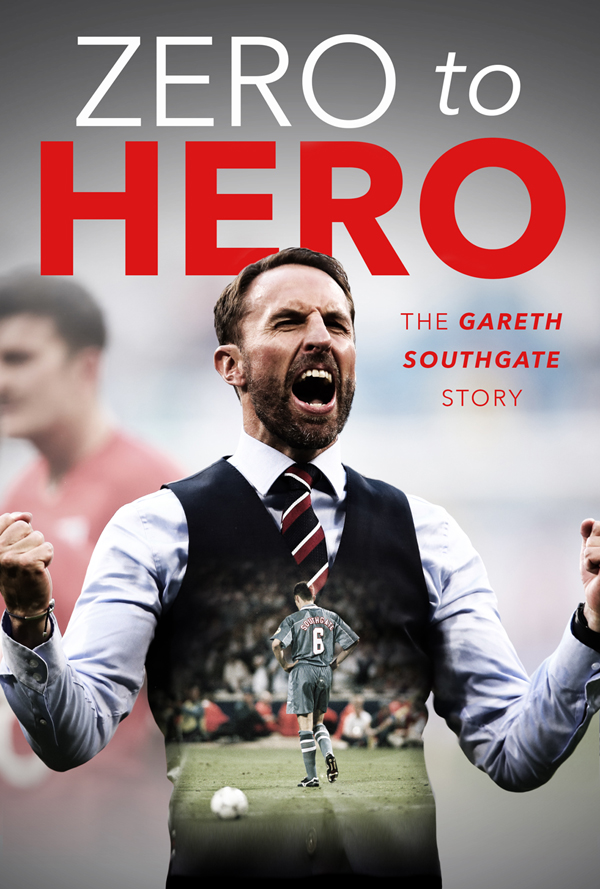 GARETH SOUTHGATE FROM ZERO TO HERO by Rob Mason DEDICATION This book is - photo 1