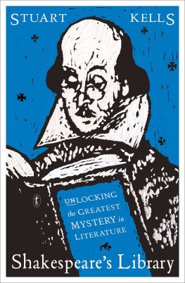 Stuart Kells - Shakespeares Library: Unlocking the Greatest Mystery in Literature