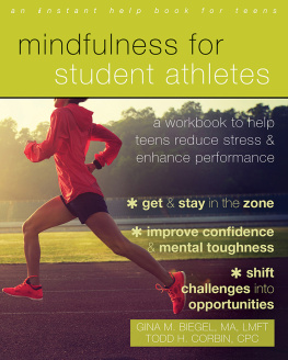 Gina M. Biegel - Mindfulness for Student Athletes: A Workbook to Help Teens Reduce Stress and Enhance Performance